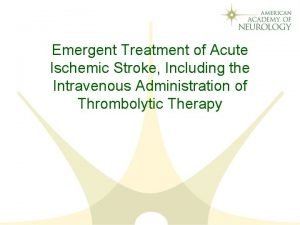 Emergent Treatment of Acute Ischemic Stroke Including the