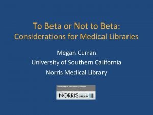 To Beta or Not to Beta Considerations for