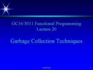 GC 163011 Functional Programming Lecture 20 Garbage Collection