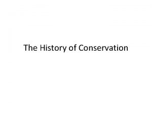The History of Conservation Conservation vs Exploitation Small