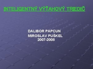 INTELIGENTN VAHOV TRIEDI DALIBOR PAPCUN MIROSLAV PUKEL 2007