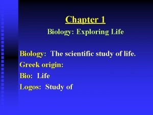 Chapter 1 Biology Exploring Life Biology The scientific