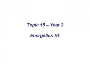 Topic 15 Year 2 Energetics HL 0 is