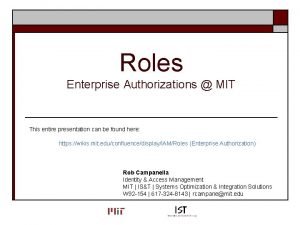 Roles Enterprise Authorizations MIT This entire presentation can