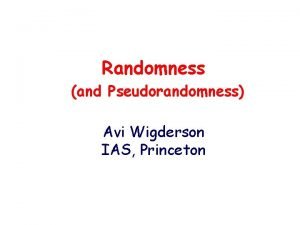 Randomness and Pseudorandomness Avi Wigderson IAS Princeton Plan