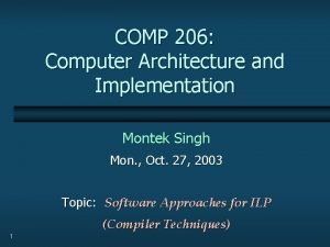 COMP 206 Computer Architecture and Implementation Montek Singh