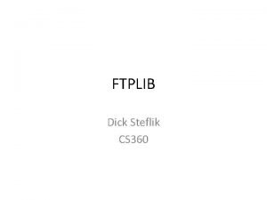 FTPLIB Dick Steflik CS 360 FTPLIB a Python