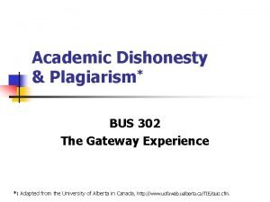 Academic Dishonesty Plagiarism BUS 302 The Gateway Experience