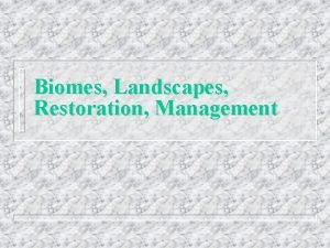 Biomes Landscapes Restoration Management Terrestrial Biomes n Biomes