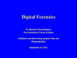 Digital Forensics Dr Bhavani Thuraisingham The University of