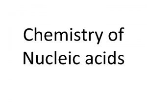 Chemistry of Nucleic acids Nucleic acids What are