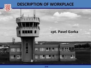 DESCRIPTION OF WORKPLACE cpt Pavel Gorka 2019 LKNA