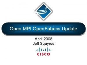 Open MPI Open Fabrics Update April 2008 Jeff