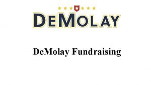 De Molay Fundraising De Molay Fundraising Steps to