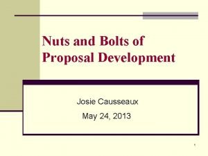 Nuts and Bolts of Proposal Development Josie Causseaux