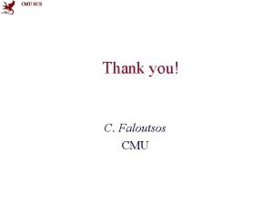 CMU SCS Thank you C Faloutsos CMU CMU