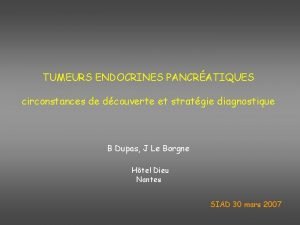 TUMEURS ENDOCRINES PANCRATIQUES circonstances de dcouverte et stratgie