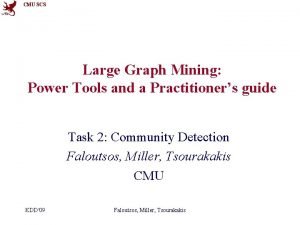 CMU SCS Large Graph Mining Power Tools and