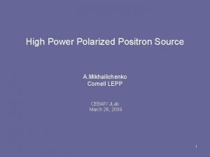 High Power Polarized Positron Source A Mikhailichenko Cornell
