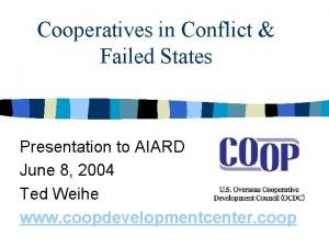 Cooperatives in Conflict Failed States Presentation to AIARD