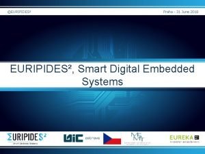 EURIPIDES Praha 31 June 2018 EURIPIDES Smart Digital