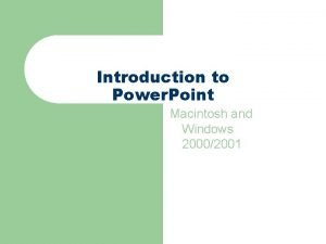 Introduction to Power Point Macintosh and Windows 20002001