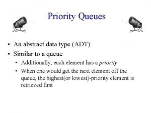 Priority Queues An abstract data type ADT Similar