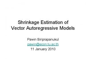 Shrinkage Estimation of Vector Autoregressive Models Pawin Siriprapanukul