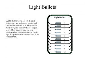 Light Bullets arent made out of metal Instead