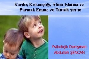 Karde Kskanl Altn Islatma ve Parmak Emme ve