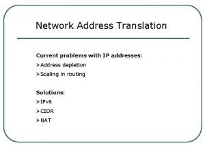 Network Address Translation Current problems with IP addresses