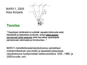 MARV 1 2008 Ilkka Korpela Taustaa Yliopistojen tehtvn