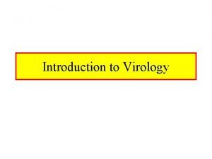 Introduction to Virology Nature of Viruses Viral genome