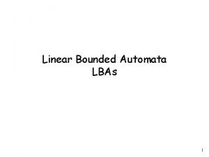 Linear Bounded Automata LBAs 1 Linear Bounded Automata