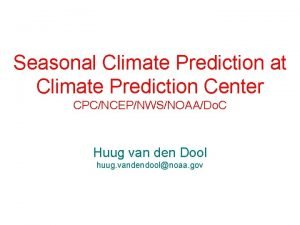 Seasonal Climate Prediction at Climate Prediction Center CPCNCEPNWSNOAADo Seasonal Climate Prediction at Climate Prediction Center CPCNCEPNWSNOAADo