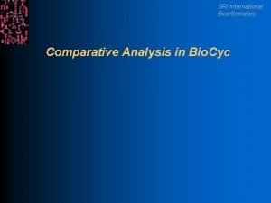 SRI International Bioinformatics Comparative Analysis in Bio Cyc