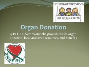 Organ Donation 9 PCH 1 2 Summarize the