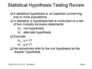 Statistical Hypothesis Testing Review q A statistical hypothesis Statistical Hypothesis Testing Review q A statistical hypothesis
