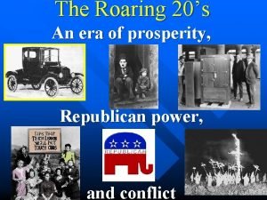 The Roaring 20s An era of prosperity Republican