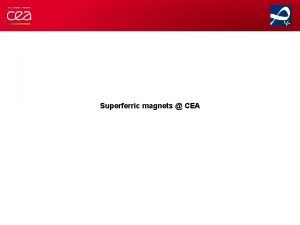 Superferric magnets CEA CEA is involved in the