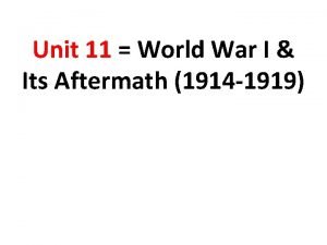 Unit 11 World War I Its Aftermath 1914