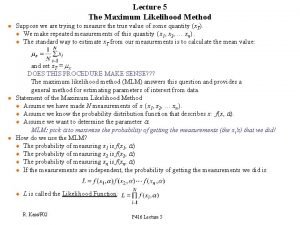 Lecture 5 The Maximum Likelihood Method l Suppose