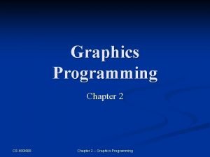 Graphics Programming Chapter 2 CS 480680 Chapter 2 Graphics Programming Chapter 2 CS 480680 Chapter 2