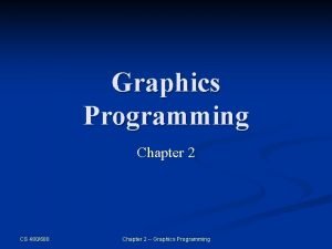 Graphics Programming Chapter 2 CS 480680 Chapter 2