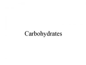 Carbohydrates Carbohydrates glycans have the following basic composition
