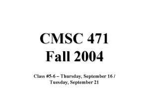 CMSC 471 Fall 2004 Class 5 6 Thursday