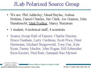 JLab Polarized Source Group We are Phil Adderley