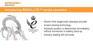 Introducing RESOLUTE series encoders Worlds first singletrack absolute