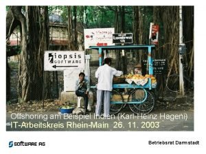 Offshoring am Beispiel Indien KarlHeinz Hageni ITArbeitskreis RheinMain