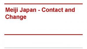 Meiji Japan Contact and Change Meiji In what